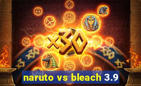 naruto vs bleach 3.9